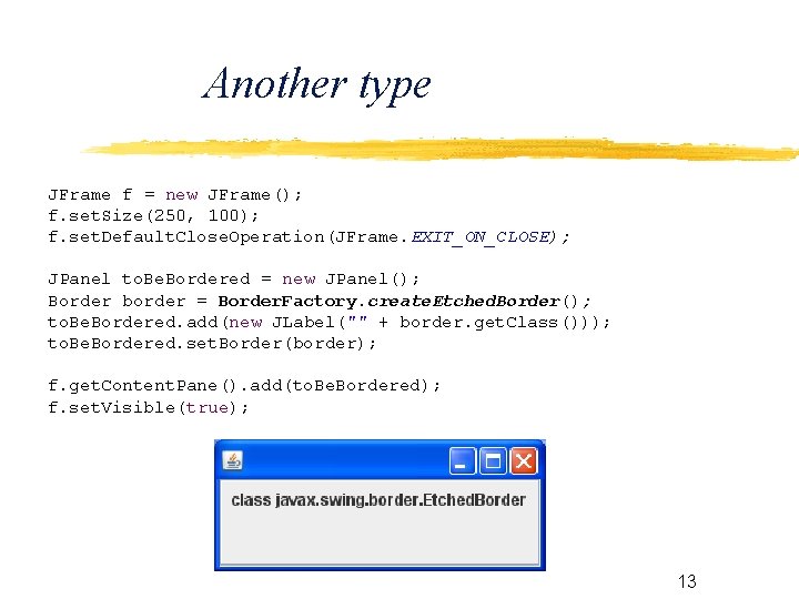 Another type JFrame f = new JFrame(); f. set. Size(250, 100); f. set. Default.