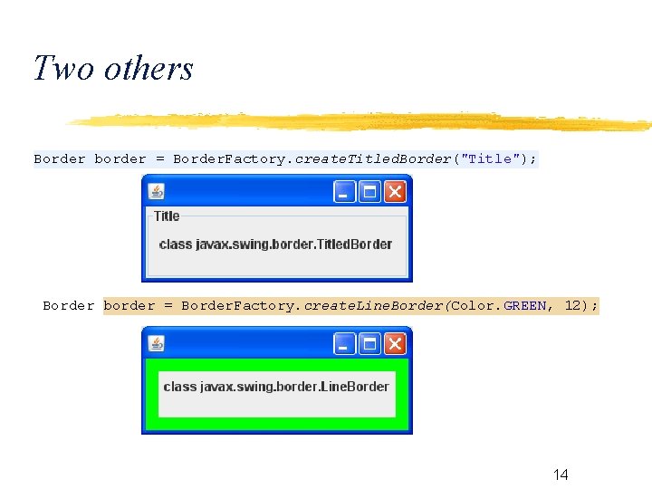 Two others Border border = Border. Factory. create. Titled. Border("Title"); Border border = Border.