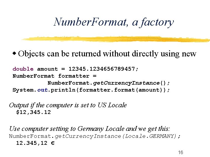 Number. Format, a factory Objects can be returned without directly using new double amount