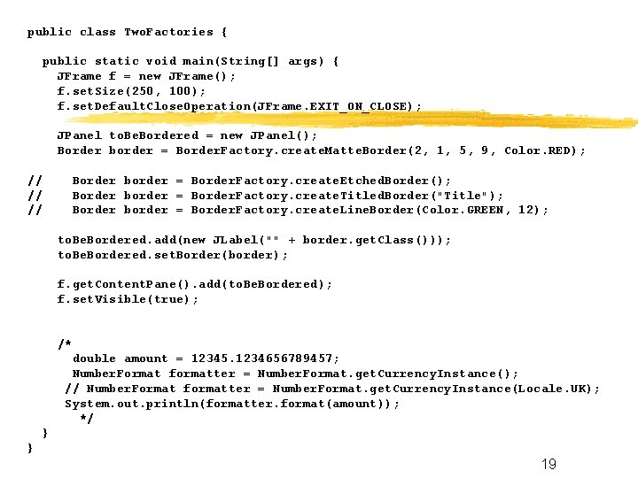 public class Two. Factories { public static void main(String[] args) { JFrame f =