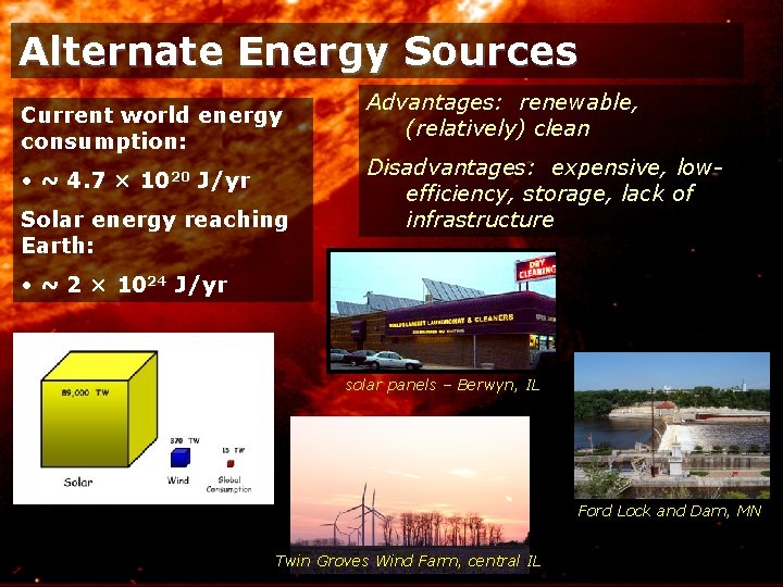 Alternate Energy Sources Current world energy consumption: • ~ 4. 7 × 1020 J/yr