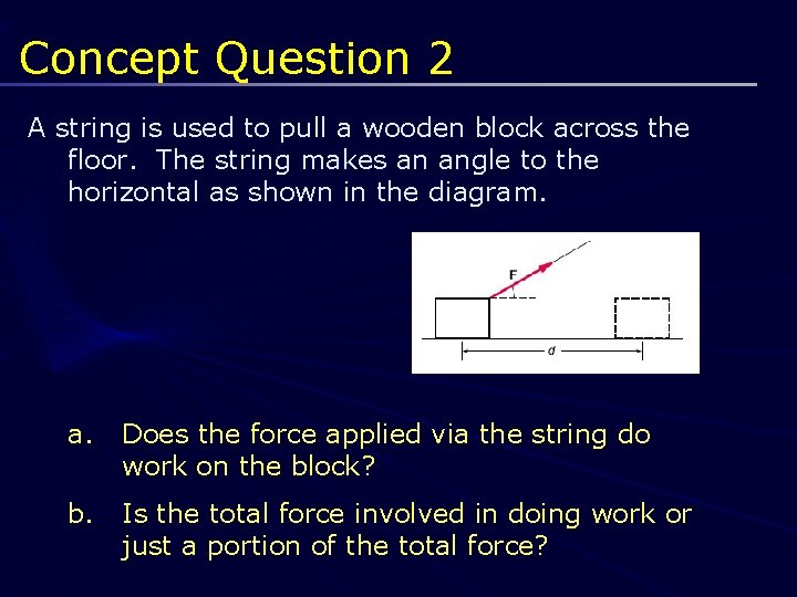 Concept Question 2 A string is used to pull a wooden block across the