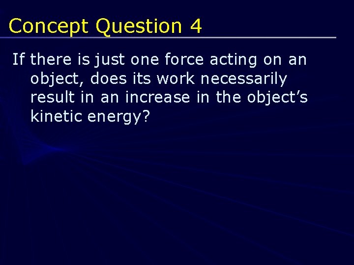 Concept Question 4 If there is just one force acting on an object, does