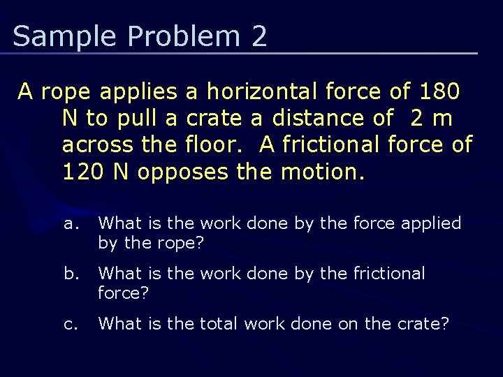 Sample Problem 2 A rope applies a horizontal force of 180 N to pull