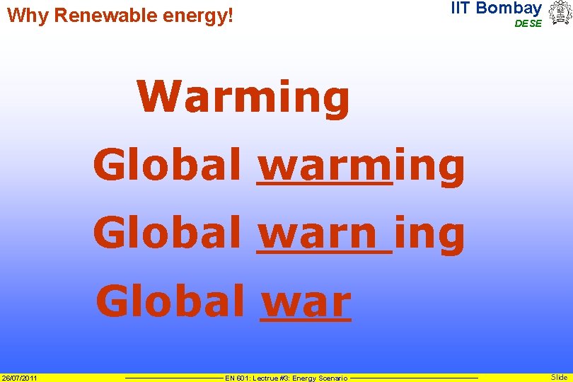 Why Renewable energy! IIT Bombay DESE Warn Warming War Global warming Global warn ing