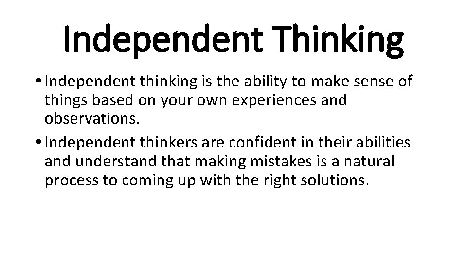 Independent Thinking • Independent thinking is the ability to make sense of things based