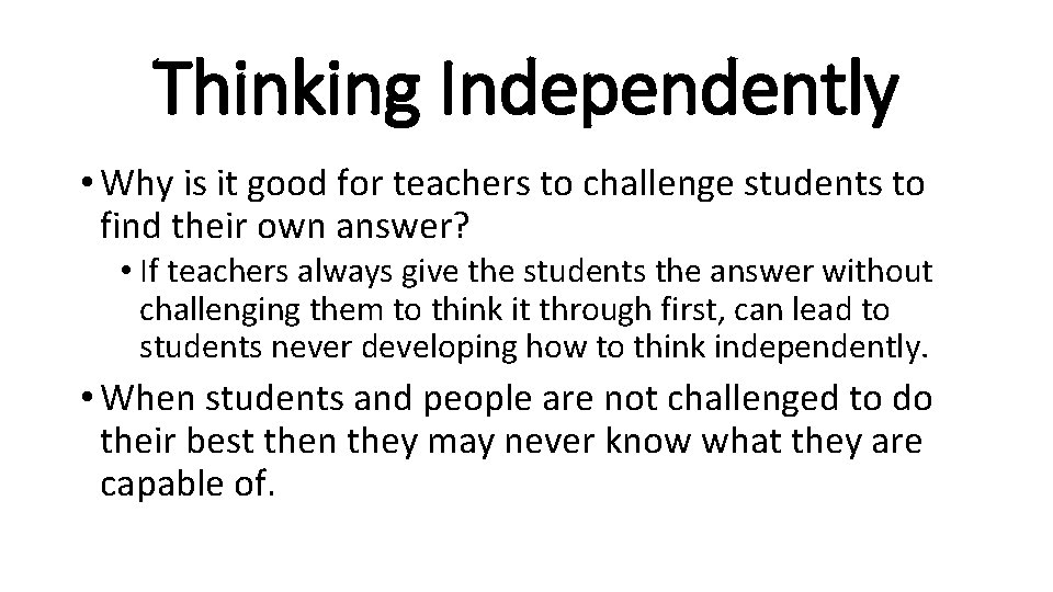 Thinking Independently • Why is it good for teachers to challenge students to find