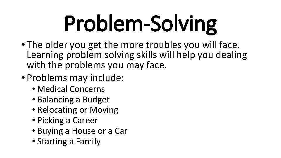 Problem-Solving • The older you get the more troubles you will face. Learning problem