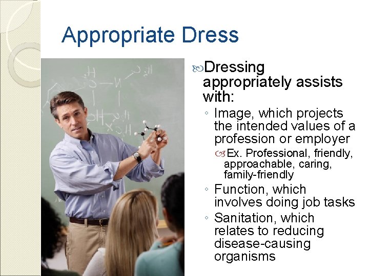 Appropriate Dressing appropriately assists with: ◦ Image, which projects the intended values of a