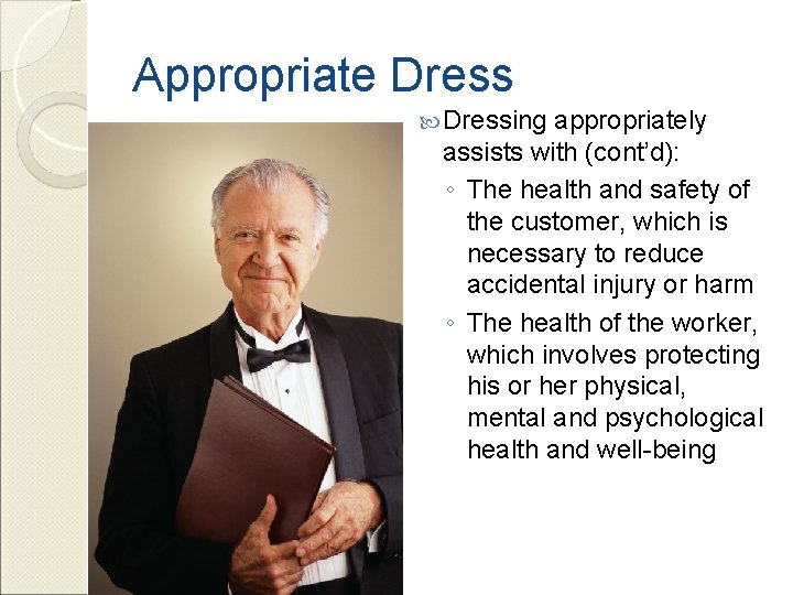 Appropriate Dressing appropriately assists with (cont’d): ◦ The health and safety of the customer,