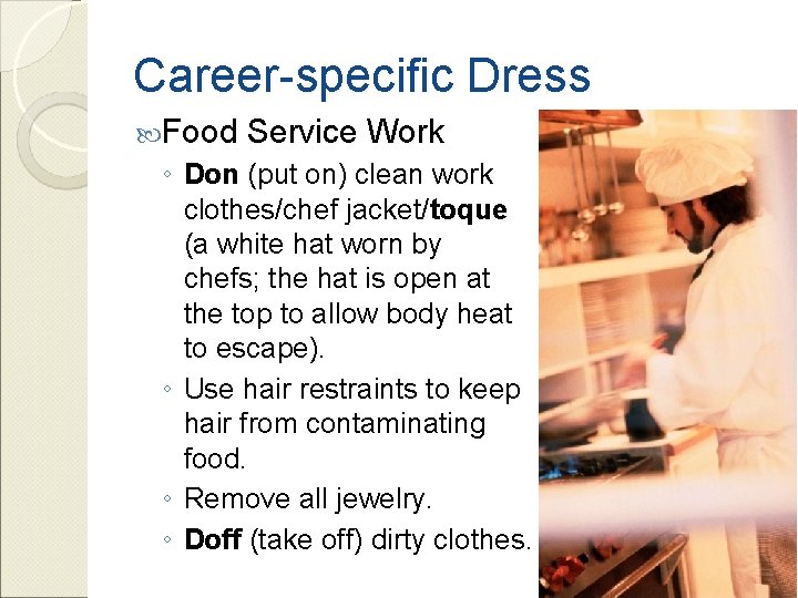 Career-specific Dress Food Service Work ◦ Don (put on) clean work clothes/chef jacket/toque (a