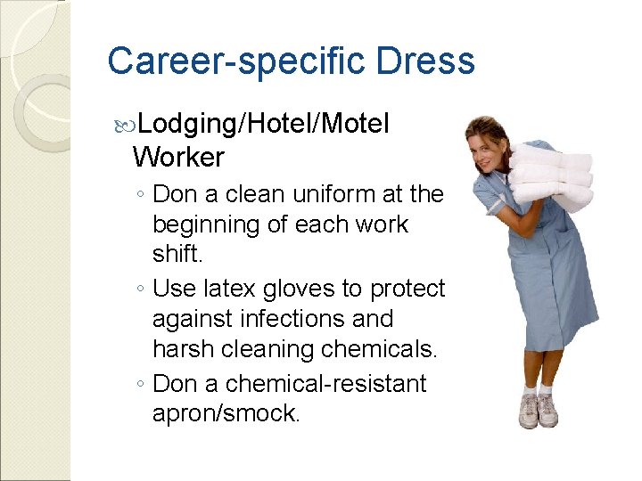 Career-specific Dress Lodging/Hotel/Motel Worker ◦ Don a clean uniform at the beginning of each