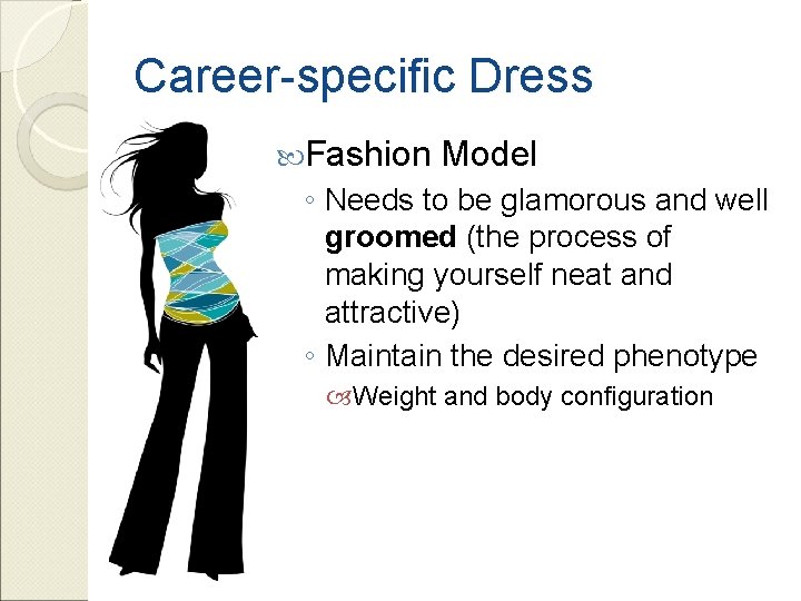 Career-specific Dress Fashion Model ◦ Needs to be glamorous and well groomed (the process
