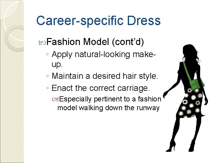 Career-specific Dress Fashion Model (cont’d) ◦ Apply natural-looking makeup. ◦ Maintain a desired hair