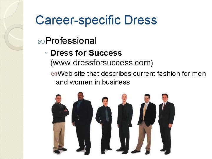Career-specific Dress Professional ◦ Dress for Success (www. dressforsuccess. com) Web site that describes