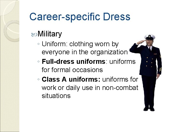 Career-specific Dress Military ◦ Uniform: clothing worn by everyone in the organization ◦ Full-dress