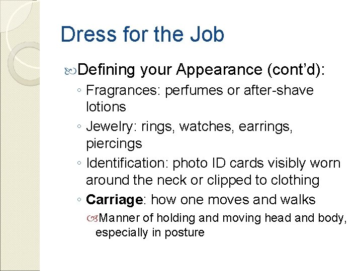 Dress for the Job Defining your Appearance (cont’d): ◦ Fragrances: perfumes or after-shave lotions
