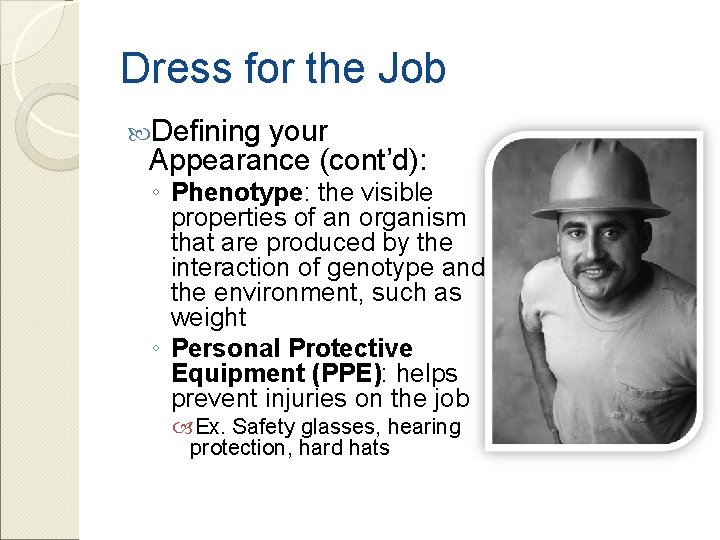 Dress for the Job Defining your Appearance (cont’d): ◦ Phenotype: the visible properties of