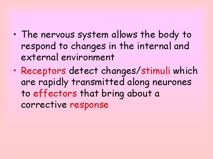  • The nervous system allows the body to respond to changes in the