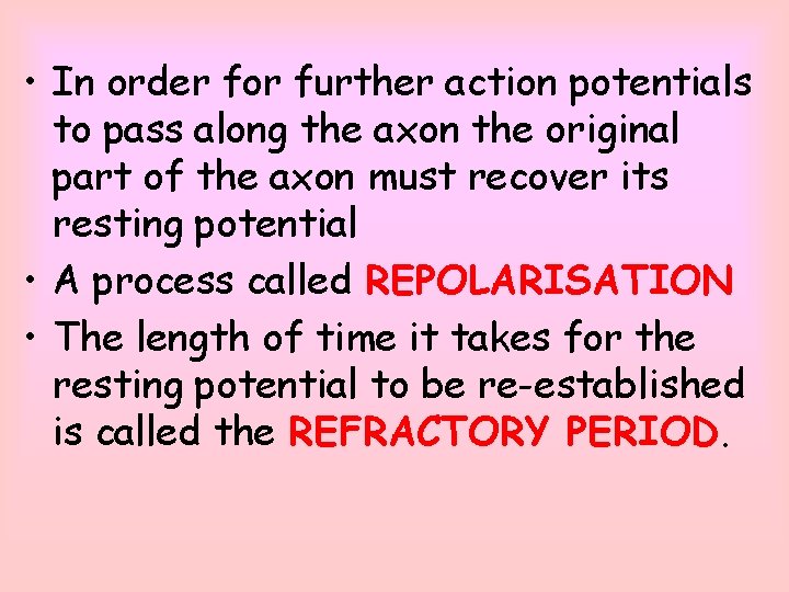  • In order for further action potentials to pass along the axon the