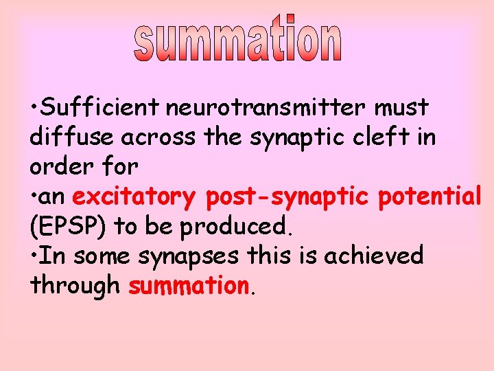  • Sufficient neurotransmitter must diffuse across the synaptic cleft in order for •