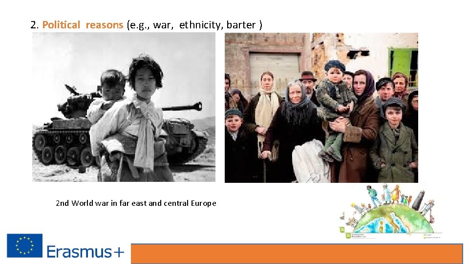 2. Political reasons (e. g. , war, ethnicity, barter ) 2 nd World war