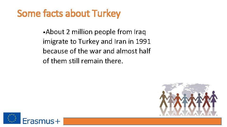 Some facts about Turkey • About 2 million people from Iraq imigrate to Turkey