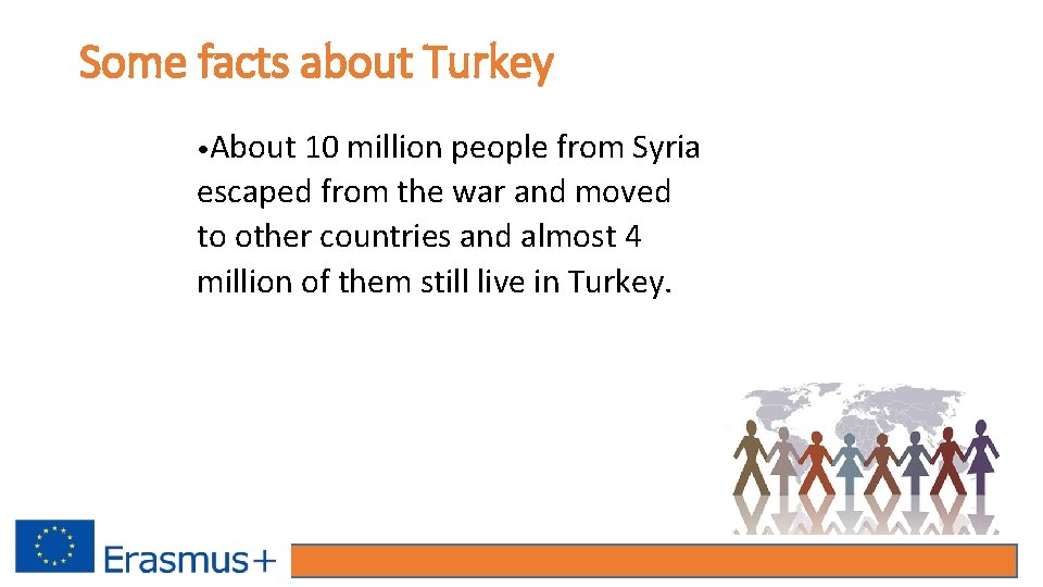 Some facts about Turkey • About 10 million people from Syria escaped from the