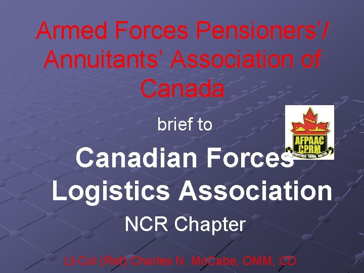 Armed Forces Pensioners’/ Annuitants’ Association of Canada brief to Canadian Forces Logistics Association NCR