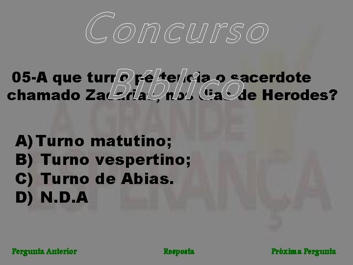 Concurso Bíblico 05 -A que turno pertencia o sacerdote chamado Zacarias, nos dias de