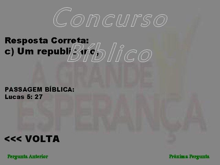 Concurso Bíblico Resposta Correta: c) Um republicano; PASSAGEM BÍBLICA: Lucas 5: 27 <<< VOLTA