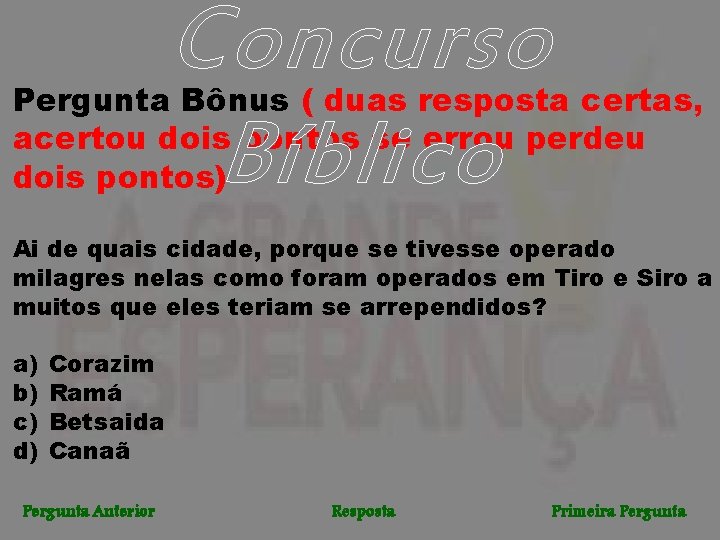 Concurso Bíblico Pergunta Bônus ( duas resposta certas, acertou dois pontos se errou perdeu