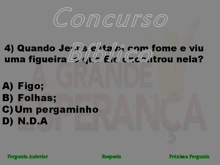 Concurso Bíblico 4) Quando Jesus estava com fome e viu uma figueira o que