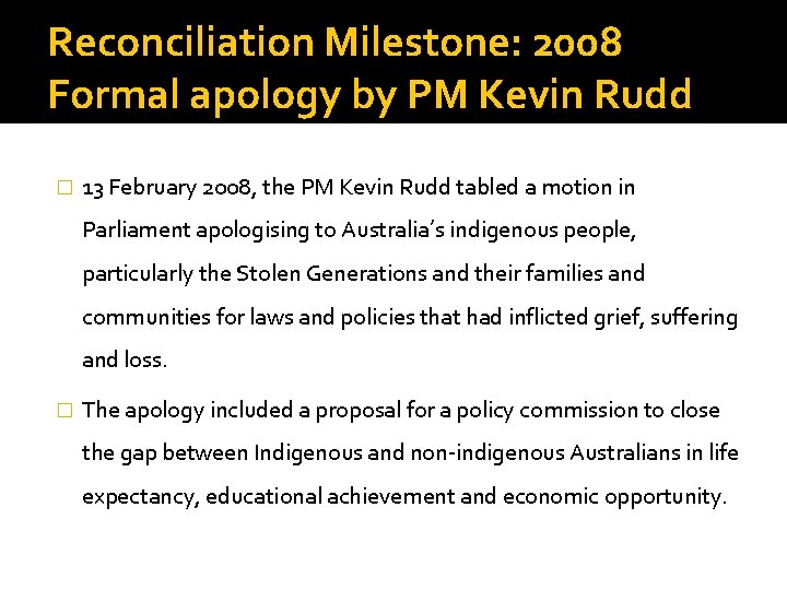 Reconciliation Milestone: 2008 Formal apology by PM Kevin Rudd � 13 February 2008, the