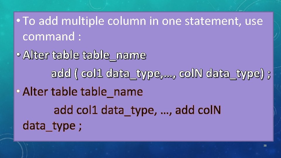  • To add multiple column in one statement, use command : • Alter