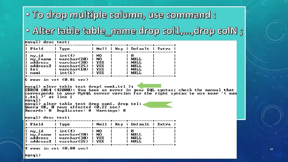  • To drop multiple column, use command : • Alter table_name drop col
