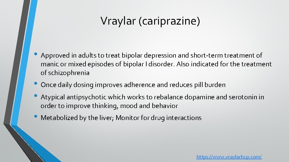 Vraylar (cariprazine) • Approved in adults to treat bipolar depression and short-term treatment of