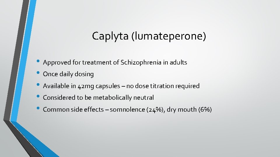 Caplyta (lumateperone) • Approved for treatment of Schizophrenia in adults • Once daily dosing