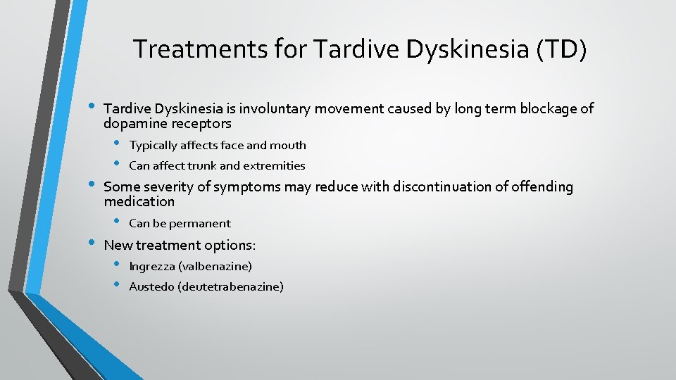 Treatments for Tardive Dyskinesia (TD) • • • Tardive Dyskinesia is involuntary movement caused