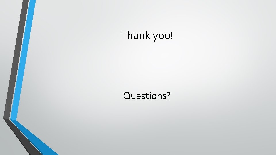 Thank you! Questions? 