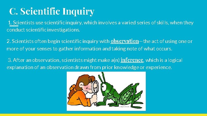 C. Scientific Inquiry 1. Scientists use scientific inquiry, which involves a varied series of