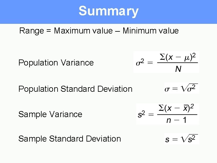 Summary Range = Maximum value – Minimum value Population Variance Population Standard Deviation Sample