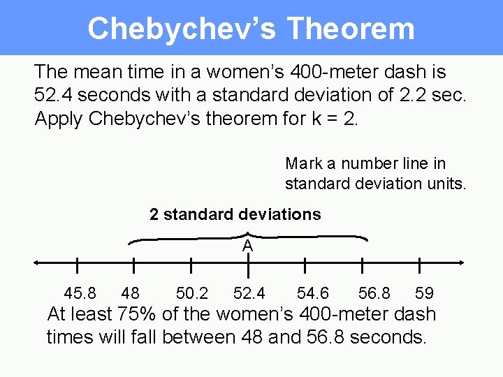 Chebychev’s Theorem The mean time in a women’s 400 -meter dash is 52. 4