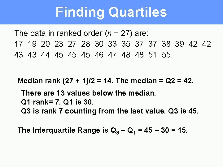 Finding Quartiles The data in ranked order (n = 27) are: 17 19 20