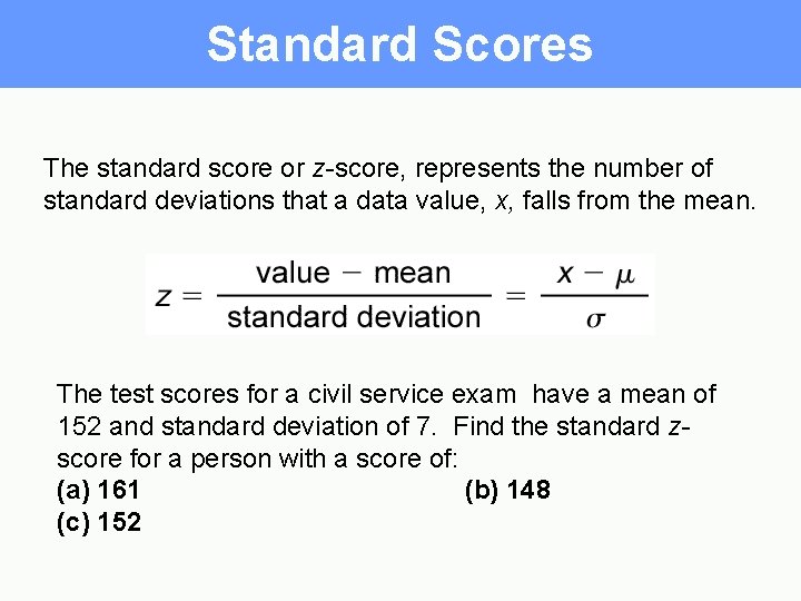 Standard Scores The standard score or z-score, represents the number of standard deviations that