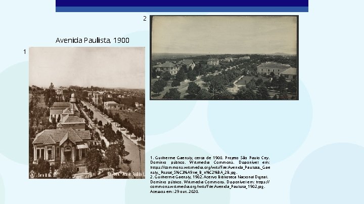 2 Avenida Paulista, 1900 1 1. Guilherme Gaensly, cerca de 1900. Projeto São Paulo