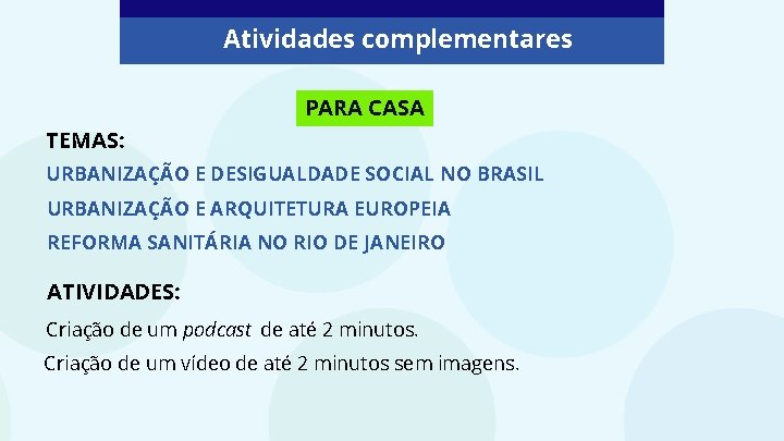 Atividades complementares PARA CASA TEMAS: URBANIZAÇÃO E DESIGUALDADE SOCIAL NO BRASIL URBANIZAÇÃO E ARQUITETURA