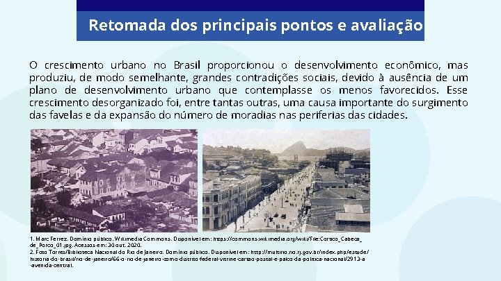 Retomada dos principais pontos e avaliação O crescimento urbano no Brasil proporcionou o desenvolvimento