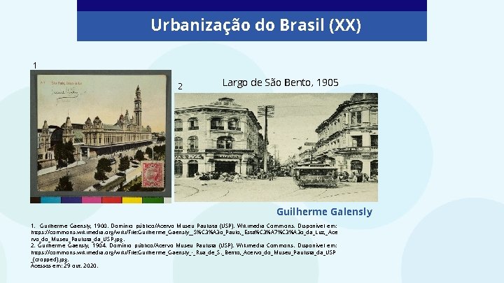 Urbanização do Brasil (XX) 1 2 Largo de São Bento, 1905 Guilherme Galensly 1.