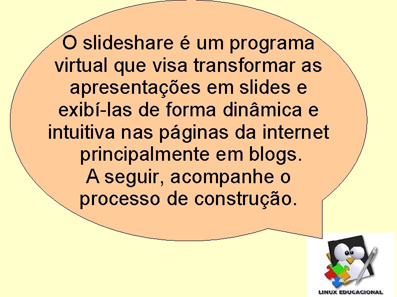 O slideshare é um programa virtual que visa transformar as apresentações em slides e